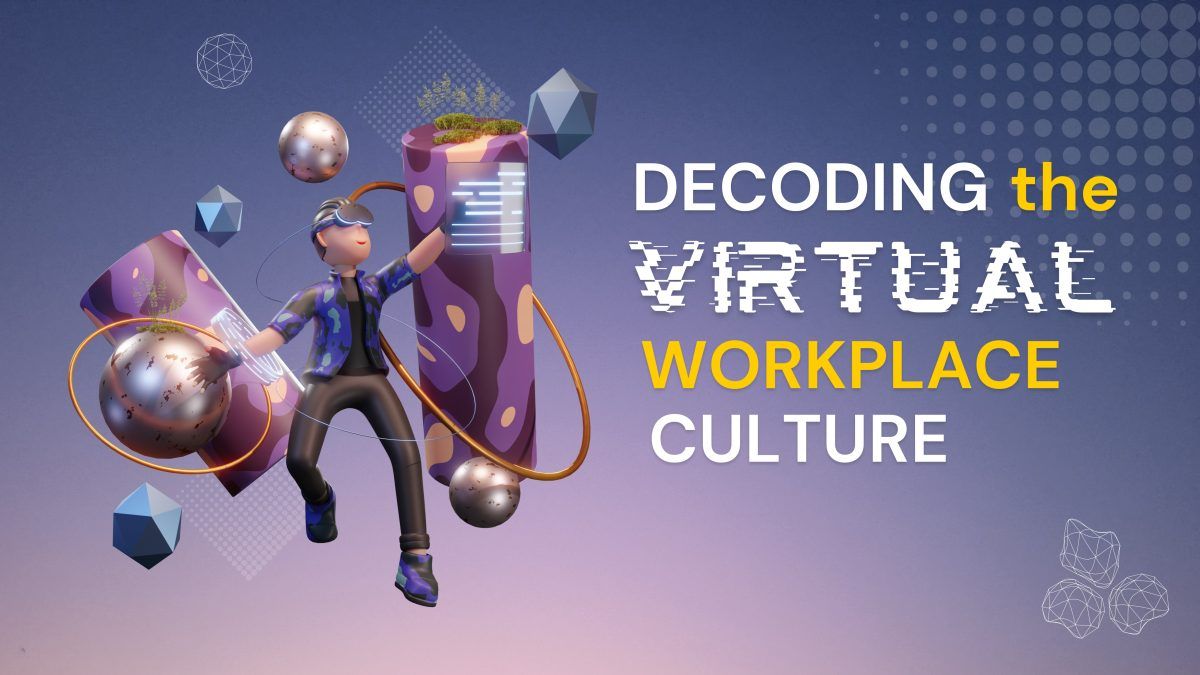 Decoding the Virtual Workplace Culture