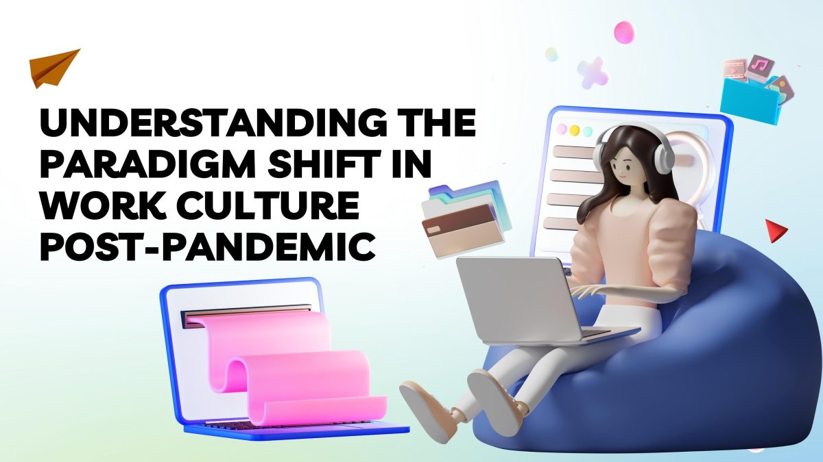 Understanding the Paradigm Shift in Work Culture Post-pandemic